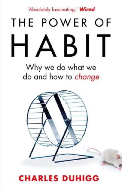 The Power of Habit - why we do what we do and how to change